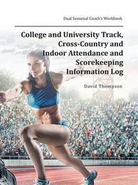 Cover image for College and University Track, Cross-Country and Indoor Attendance and Scorekeeping Information Log