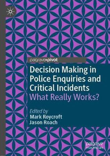 Decision Making in Police Enquiries and Critical Incidents: What Really Works?