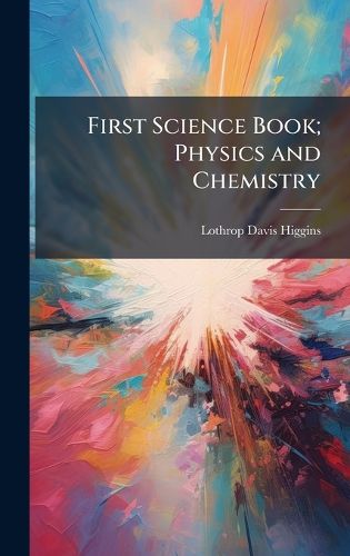 Cover image for First Science Book; Physics and Chemistry