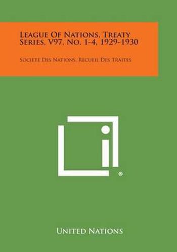 Cover image for League of Nations, Treaty Series, V97, No. 1-4, 1929-1930: Societe Des Nations, Recueil Des Traites
