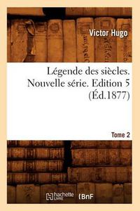 Cover image for Legende Des Siecles. Nouvelle Serie. Edition 5, Tome 2 (Ed.1877)