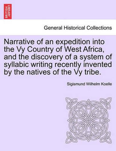 Cover image for Narrative of an Expedition Into the Vy Country of West Africa, and the Discovery of a System of Syllabic Writing Recently Invented by the Natives of the Vy Tribe.