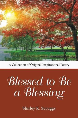 Cover image for Blessed to Be a Blessing: A Collection of Original Inspirational Poetry