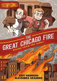 Cover image for History Comics: The Great Chicago Fire: Rising From the Ashes