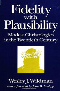 Cover image for Fidelity with Plausibility: Modest Christologies in the Twentieth Century