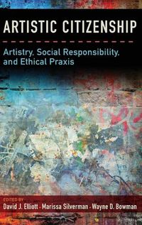 Cover image for Artistic Citizenship: Artistry, Social Responsibility, and Ethical Praxis