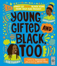 Cover image for Young, Gifted and Black Too: 52 Black Heroes to Celebrate and Discover