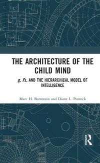 Cover image for The Architecture of the Child Mind: g, Fs, and the Hierarchical Model of Intelligence