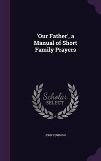 Cover image for 'Our Father', a Manual of Short Family Prayers