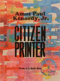 Cover image for Amos Paul Kennedy, Jr.: Citizen Printer