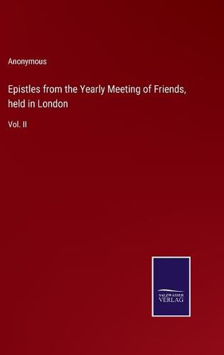 Epistles from the Yearly Meeting of Friends, held in London