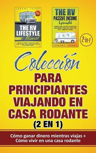 Cover image for Coleccion para principiantes viajando en casa rodante (2 en 1): Como ganar dinero mientras viajas + Como vivir en una casa rodante