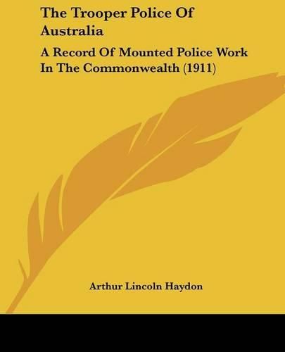 The Trooper Police of Australia: A Record of Mounted Police Work in the Commonwealth (1911)