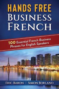 Cover image for Hands Free Business French: 100 Essential French Business Phrases for English Speakers