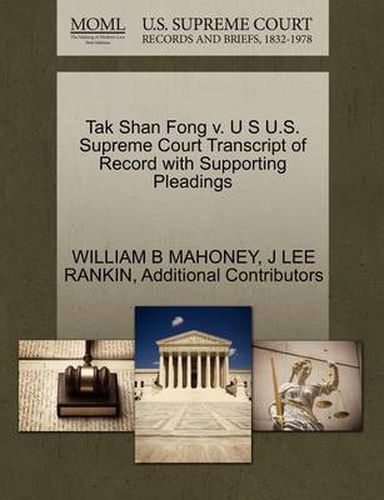 Cover image for Tak Shan Fong V. U S U.S. Supreme Court Transcript of Record with Supporting Pleadings