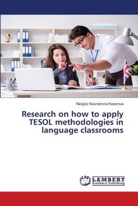 Cover image for Research on how to apply TESOL methodologies in language classrooms