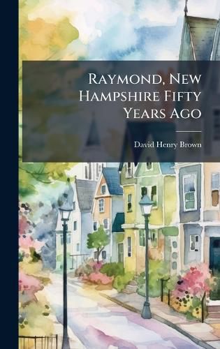 Cover image for Raymond, New Hampshire Fifty Years Ago