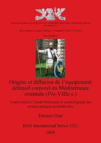 Cover image for Origine et diffusion de l'equipement defensif corporeal en Mediterranee orientale (Ive-VIIIes.): Contribution a l'etude historique et archeologique des armees antiques et medievales