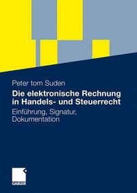 Cover image for Die elektronische Rechnung in Handels- und Steuerrecht: Einfuhrung, Signatur, Dokumentation