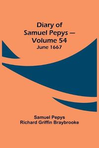 Cover image for Diary of Samuel Pepys - Volume 54: June 1667