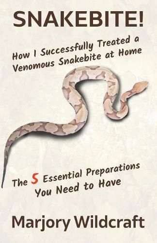 Cover image for Snakebite!: How I Successfully Treated a Venomous Snakebite at Home; The 5 Essential Preparations You Need to Have