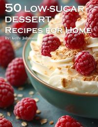 Cover image for 50 Low-Sugar Dessert Recipes for Home