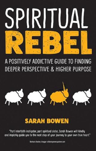 Cover image for Spiritual Rebel: A Positively Addictive Guide to Finding Deeper Perspective and Higher Purpose