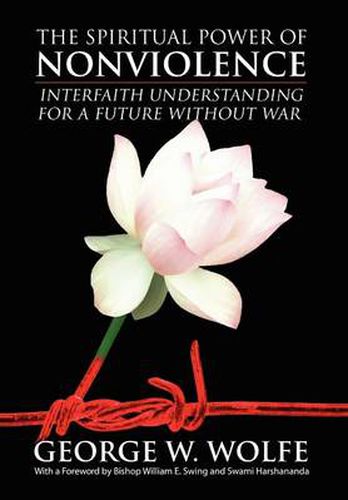 Cover image for The Spiritual Power of Nonviolence: Interfaith Understanding for a Future Without War