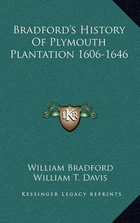 Cover image for Bradford's History of Plymouth Plantation 1606-1646