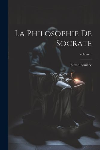 Cover image for La Philosophie De Socrate; Volume 1