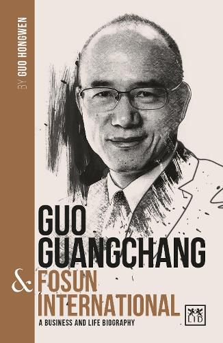 Guo Guangchang & Fosun International: A biography of one of China's greatest entrepreneurs