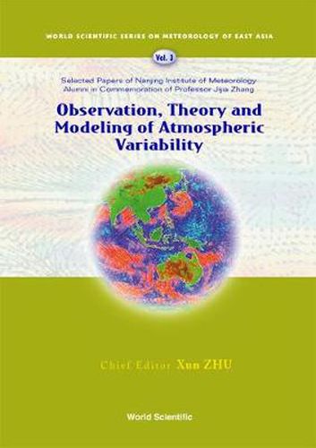 Observation, Theory And Modeling Of Atmospheric Variability - Selected Papers Of Nanjing Institute Of Meteorology Alumni In Commemoration Of Professor Jijia Zhang