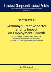 Cover image for Germany's Creative Sector and its Impact on Employment Growth: A Theoretical and Empirical Approach to the Fuzzy Concept of Creativity: Richard Florida's Arguments Reconsidered