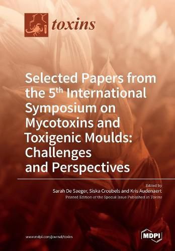 Cover image for Selected Papers from the 5th International Symposium on Mycotoxins and Toxigenic Moulds: Challenges and Perspectives