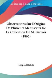 Cover image for Observations Sur L'Origine de Plusieurs Manuscrits de La Collection de M. Barrois (1866)