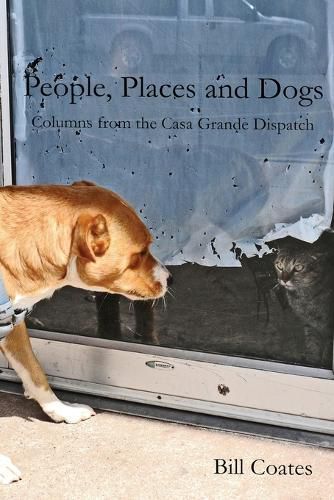 Cover image for People, Places and Dogs -- Columns from the Casa Grande Dispatch