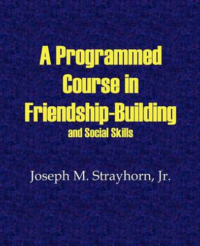 Cover image for A Programmed Course in Friendship-Building and Social Skills