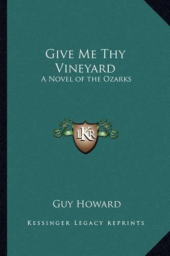 Cover image for Give Me Thy Vineyard: A Novel of the Ozarks