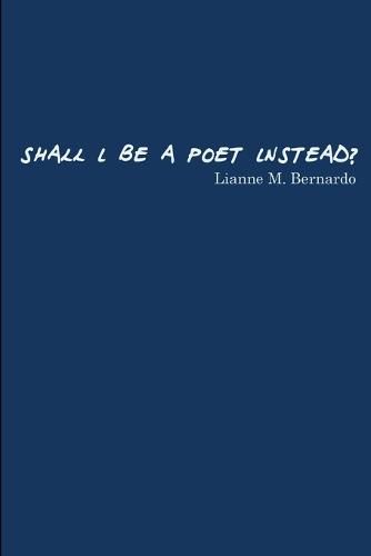 Shall I Be a Poet Instead?