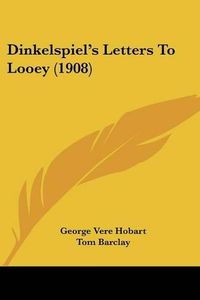 Cover image for Dinkelspiel's Letters to Looey (1908)