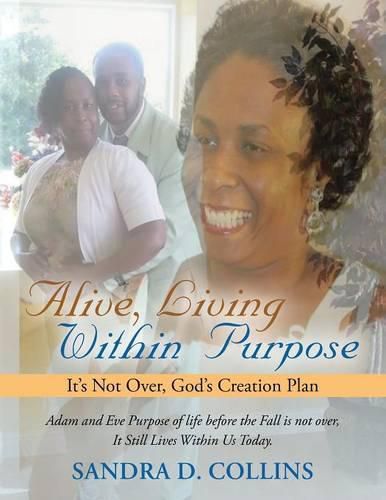 Alive, Living Within Purpose: It's Not Over, God's Creation Plan