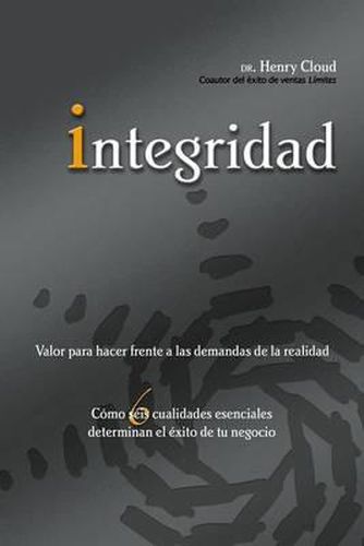 Cover image for Integridad: Valor Para Hacer Frente a Las Demandas de la Realidad; Como Seis Cualidades Esenciales Determinan El Exito de Tu Negocio