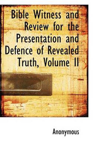 Cover image for Bible Witness and Review for the Presentation and Defence of Revealed Truth, Volume II