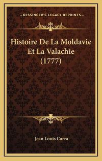 Cover image for Histoire de La Moldavie Et La Valachie (1777) Histoire de La Moldavie Et La Valachie (1777)