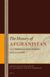 Cover image for The History of Afghanistan (11 vol. set): Fayz Muhammad Katib Hazarah's Siraj al-tawarikh, Volumes 1-4