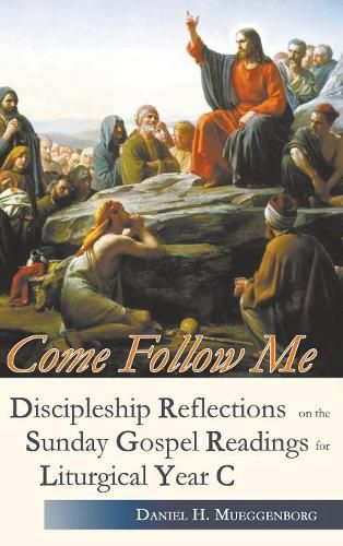 Cover image for Come Follow Me: Discipleship Reflections on the Sunday Gospel Readings Liturgical Year C