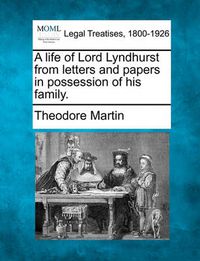 Cover image for A Life of Lord Lyndhurst from Letters and Papers in Possession of His Family.