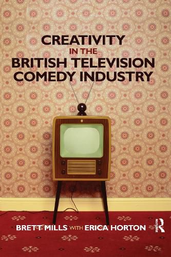 Cover image for Creativity in the British Television Comedy Industry