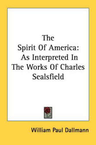 The Spirit of America: As Interpreted in the Works of Charles Sealsfield