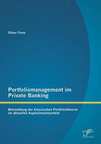 Cover image for Portfoliomanagement im Private Banking: Betrachtung der klassischen Portfoliotheorie im aktuellen Kapitalmarktumfeld